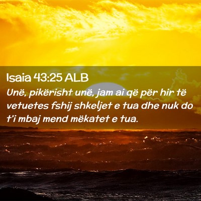 Picture 02 - Isaia 43:25 ALB - Unë, pikërisht unë, jam ai që për hir të - Bible Verse Picture