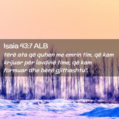 Picture 02 - Isaia 43:7 ALB - tërë ata që quhen me emrin tim, që kam - Bible Verse Picture