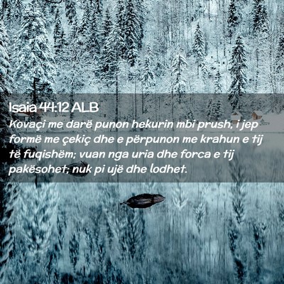 Picture 02 - Isaia 44:12 ALB - Kovaçi me darë punon hekurin mbi prush, i jep - Bible Verse Picture