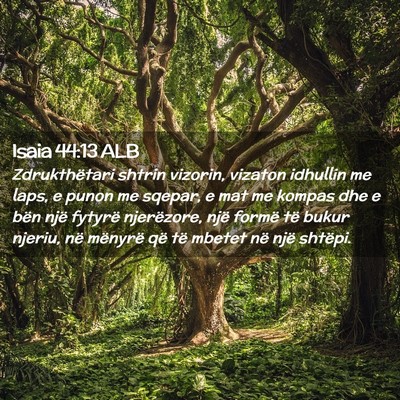 Picture 02 - Isaia 44:13 ALB - Zdrukthëtari shtrin vizorin, vizaton idhullin me - Bible Verse Picture