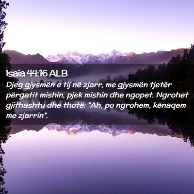 Picture 02 - Isaia 44:16 ALB - Djeg gjysmën e tij në zjarr, me gjysmën - Bible Verse Picture