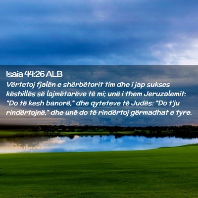Picture 02 - Isaia 44:26 ALB - Vërtetoj fjalën e shërbëtorit tim dhe i jap - Bible Verse Picture