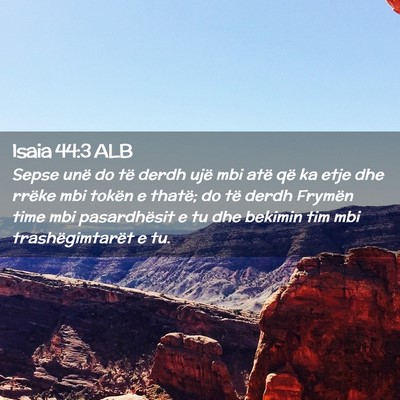 Picture 02 - Isaia 44:3 ALB - Sepse unë do të derdh ujë mbi atë që ka etje - Bible Verse Picture