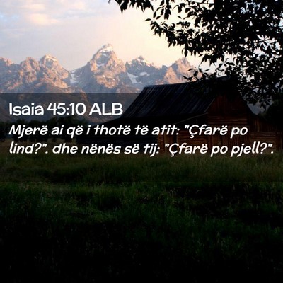 Picture 02 - Isaia 45:10 ALB - Mjerë ai që i thotë të atit: 