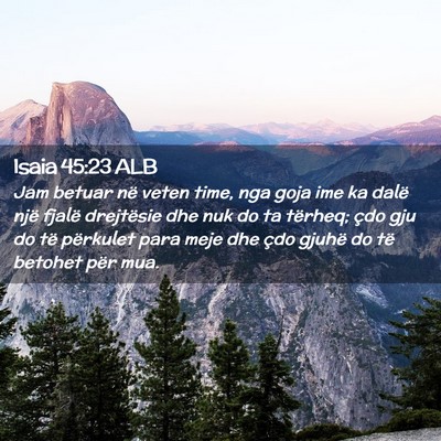 Picture 02 - Isaia 45:23 ALB - Jam betuar në veten time, nga goja ime ka dalë - Bible Verse Picture