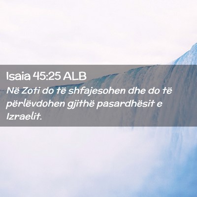 Picture 02 - Isaia 45:25 ALB - Në Zoti do të shfajesohen dhe do të - Bible Verse Picture