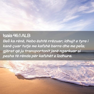 Picture 02 - Isaia 46:1 ALB - Beli ka rënë, Nebo është rrëzuar; idhujt e - Bible Verse Picture