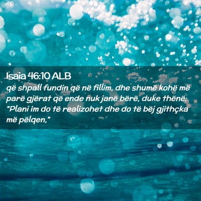 Picture 02 - Isaia 46:10 ALB - që shpall fundin që në fillim, dhe shumë - Bible Verse Picture