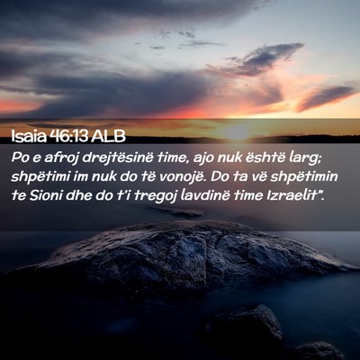 Picture 02 - Isaia 46:13 ALB - Po e afroj drejtësinë time, ajo nuk është - Bible Verse Picture