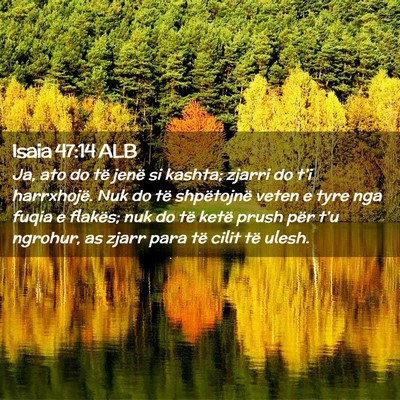 Picture 02 - Isaia 47:14 ALB - Ja, ato do të jenë si kashta; zjarri do t’i - Bible Verse Picture