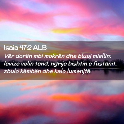 Picture 02 - Isaia 47:2 ALB - Vër dorën mbi mokrën dhe bluaj miellin; - Bible Verse Picture