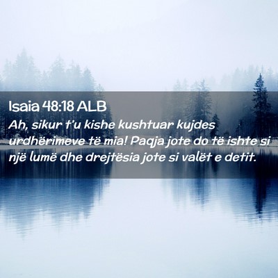 Picture 02 - Isaia 48:18 ALB - Ah, sikur t’u kishe kushtuar kujdes - Bible Verse Picture