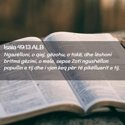 Picture 02 - Isaia 49:13 ALB - Ngazëlloni, o qiej, gëzohu, o tokë, dhe - Bible Verse Picture