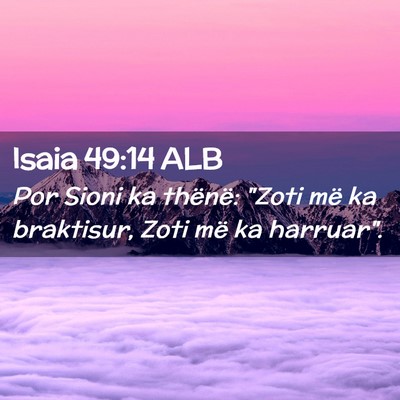 Picture 02 - Isaia 49:14 ALB - Por Sioni ka thënë: 
