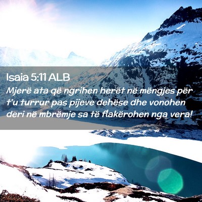 Picture 02 - Isaia 5:11 ALB - Mjerë ata që ngrihen herët në mëngjes për - Bible Verse Picture