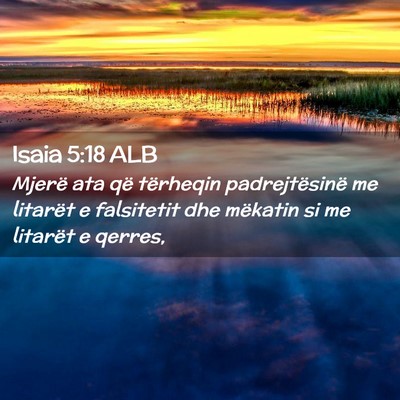 Picture 02 - Isaia 5:18 ALB - Mjerë ata që tërheqin padrejtësinë me - Bible Verse Picture