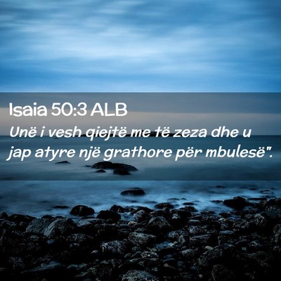 Picture 02 - Isaia 50:3 ALB - Unë i vesh qiejtë me të zeza dhe u jap atyre - Bible Verse Picture
