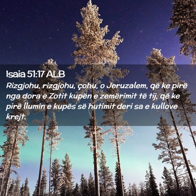Picture 02 - Isaia 51:17 ALB - Rizgjohu, rizgjohu, çohu, o Jeruzalem, që ke - Bible Verse Picture