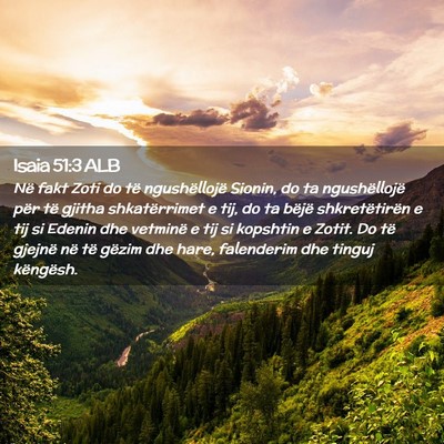 Picture 02 - Isaia 51:3 ALB - Në fakt Zoti do të ngushëllojë Sionin, do ta - Bible Verse Picture