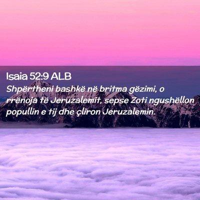 Picture 02 - Isaia 52:9 ALB - Shpërtheni bashkë në britma gëzimi, o - Bible Verse Picture