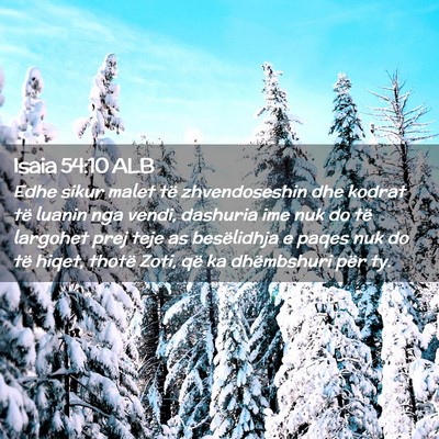 Picture 02 - Isaia 54:10 ALB - Edhe sikur malet të zhvendoseshin dhe kodrat të - Bible Verse Picture