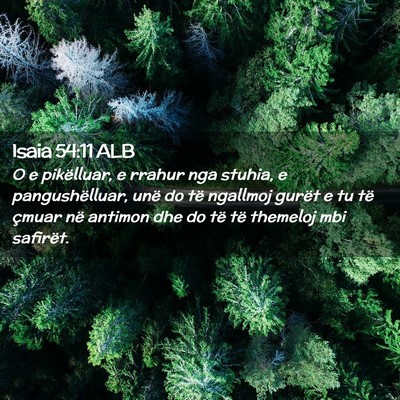 Picture 02 - Isaia 54:11 ALB - O e pikëlluar, e rrahur nga stuhia, e - Bible Verse Picture