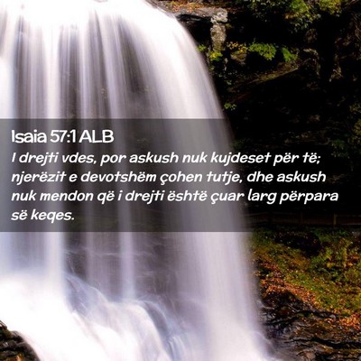 Picture 02 - Isaia 57:1 ALB - I drejti vdes, por askush nuk kujdeset për të; - Bible Verse Picture