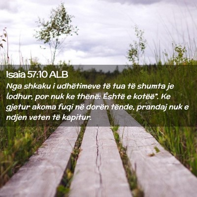 Picture 02 - Isaia 57:10 ALB - Nga shkaku i udhëtimeve të tua të shumta je - Bible Verse Picture
