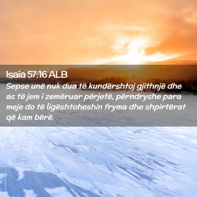 Picture 02 - Isaia 57:16 ALB - Sepse unë nuk dua të kundërshtoj gjithnjë dhe - Bible Verse Picture