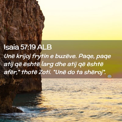 Picture 02 - Isaia 57:19 ALB - Unë krijoj frytin e buzëve. Paqe, paqe atij që - Bible Verse Picture