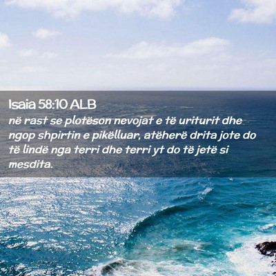 Picture 02 - Isaia 58:10 ALB - në rast se plotëson nevojat e të uriturit dhe - Bible Verse Picture
