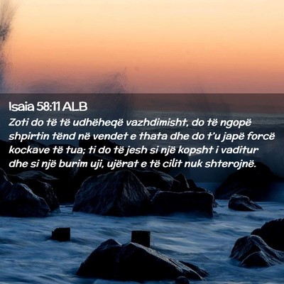 Picture 02 - Isaia 58:11 ALB - Zoti do të të udhëheqë vazhdimisht, do të - Bible Verse Picture