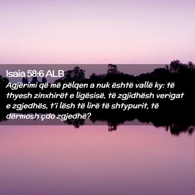 Picture 02 - Isaia 58:6 ALB - Agjërimi që më pëlqen a nuk është vallë - Bible Verse Picture