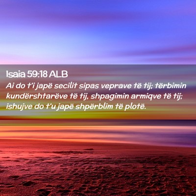 Picture 02 - Isaia 59:18 ALB - Ai do t’i japë secilit sipas veprave të tij; - Bible Verse Picture