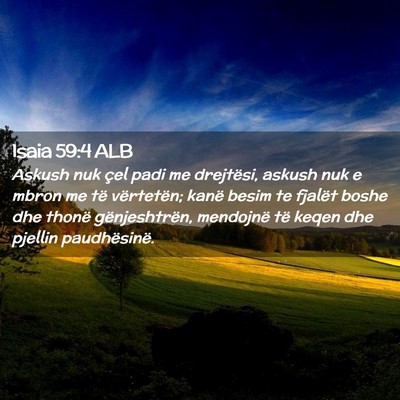 Picture 02 - Isaia 59:4 ALB - Askush nuk çel padi me drejtësi, askush nuk e - Bible Verse Picture
