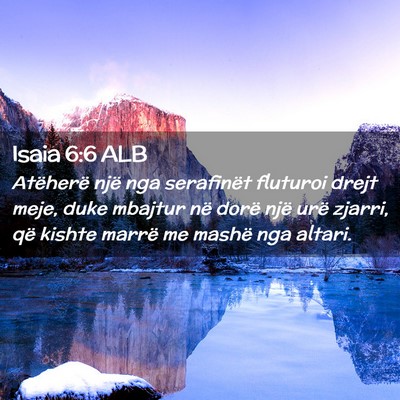 Picture 02 - Isaia 6:6 ALB - Atëherë një nga serafinët fluturoi drejt - Bible Verse Picture