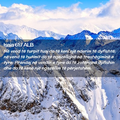 Picture 02 - Isaia 61:7 ALB - Në vend të turpit tuaj do të keni një nderim - Bible Verse Picture