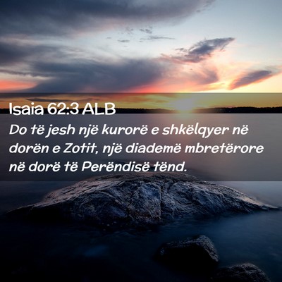 Picture 02 - Isaia 62:3 ALB - Do të jesh një kurorë e shkëlqyer në dorën - Bible Verse Picture