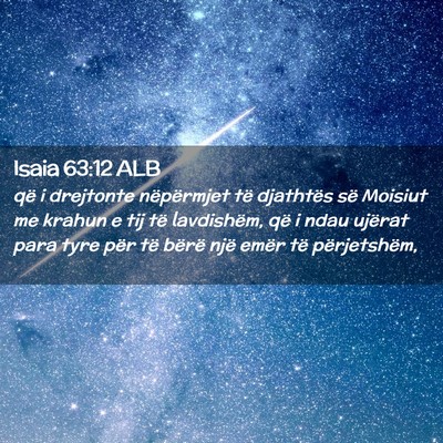 Picture 02 - Isaia 63:12 ALB - që i drejtonte nëpërmjet të djathtës së - Bible Verse Picture