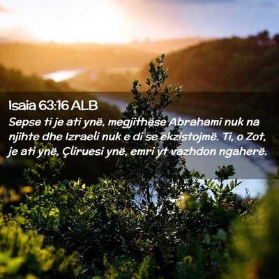 Picture 02 - Isaia 63:16 ALB - Sepse ti je ati ynë, megjithëse Abrahami nuk na - Bible Verse Picture