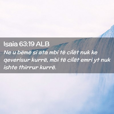 Picture 02 - Isaia 63:19 ALB - Ne u bëmë si ata mbi të cilët nuk ke - Bible Verse Picture