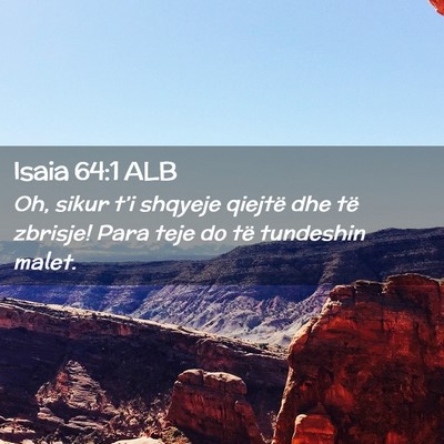 Picture 02 - Isaia 64:1 ALB - Oh, sikur t’i shqyeje qiejtë dhe të zbrisje! - Bible Verse Picture