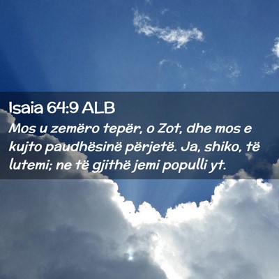 Picture 02 - Isaia 64:9 ALB - Mos u zemëro tepër, o Zot, dhe mos e kujto - Bible Verse Picture