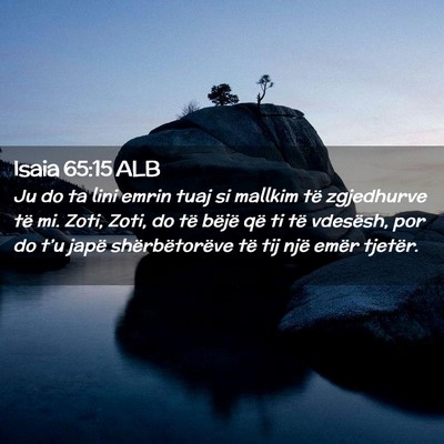 Picture 02 - Isaia 65:15 ALB - Ju do ta lini emrin tuaj si mallkim të - Bible Verse Picture