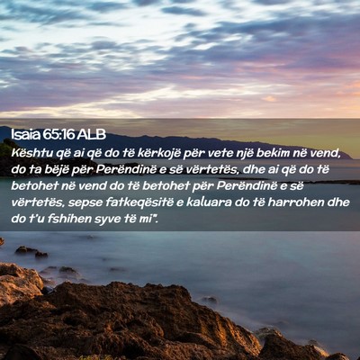 Picture 02 - Isaia 65:16 ALB - Kështu që ai që do të kërkojë për vete - Bible Verse Picture