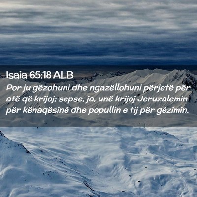 Picture 02 - Isaia 65:18 ALB - Por ju gëzohuni dhe ngazëllohuni përjetë për - Bible Verse Picture
