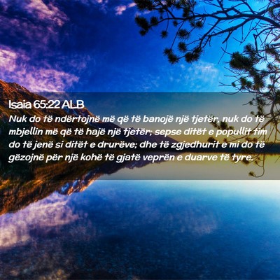 Picture 02 - Isaia 65:22 ALB - Nuk do të ndërtojnë më që të banojë një - Bible Verse Picture