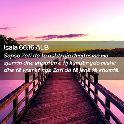 Picture 02 - Isaia 66:16 ALB - Sepse Zoti do të ushtrojë drejtësinë me - Bible Verse Picture