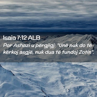 Picture 02 - Isaia 7:12 ALB - Por Ashazi u përgjigj: 