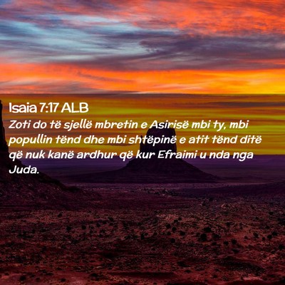 Picture 02 - Isaia 7:17 ALB - Zoti do të sjellë mbretin e Asirisë mbi ty, - Bible Verse Picture